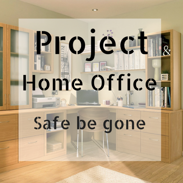Project Home Office: Safe Be Gone!