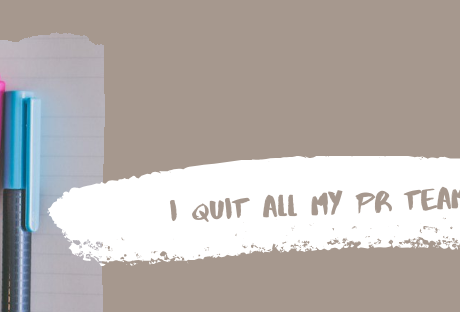 I Quit All My PR Teams